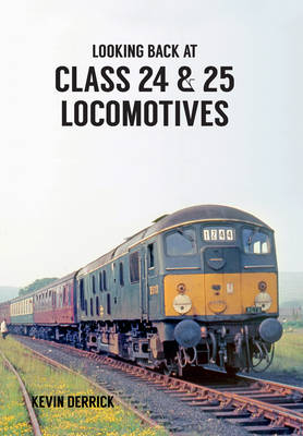 Looking Back At Class 24 & 25 Locomotives -  Kevin Derrick