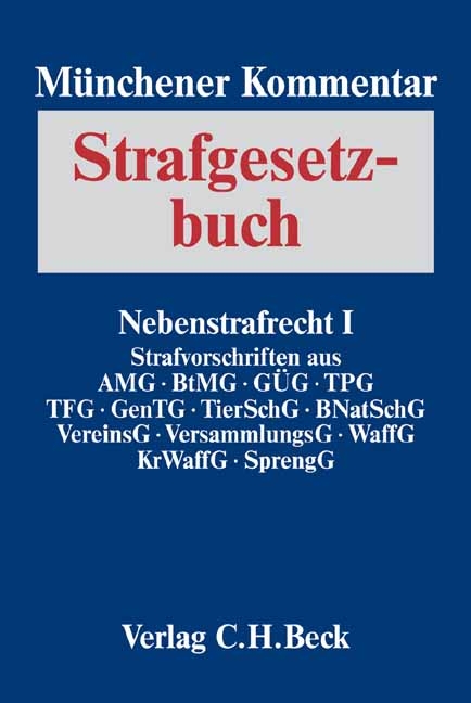 Münchener Kommentar zum Strafgesetzbuch. Gesamtwerk / Münchener Kommentar zum Strafgesetzbuch  Bd. 5: Nebenstrafrecht I. Strafvorschriften aus AMG, BtMG, GÜG, TPG, TFG, GenTG, TierSchG, BNatSchG, VereinsG, VersammlungsG, WaffG, KrWaffG, SprengG - 