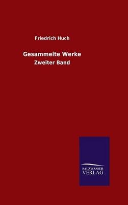 Gesammelte Werke - Friedrich Huch