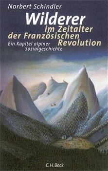 Wilderer im Zeitalter der Französischen Revolution - Norbert Schindler