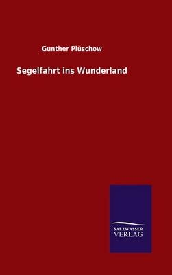 Segelfahrt ins Wunderland - Gunther Plüschow