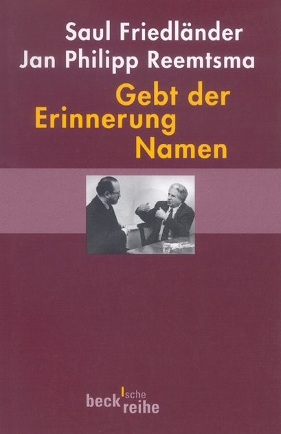 Gebt der Erinnerung Namen - Saul Friedländer, Jan Philipp Reemtsma