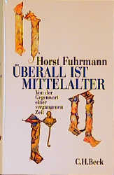 Überall ist Mittelalter - Horst Fuhrmann