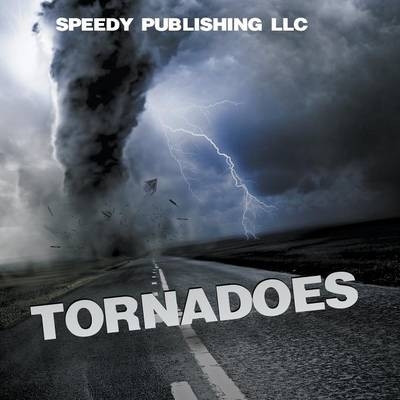 Tornadoes -  Speedy Publishing LLC