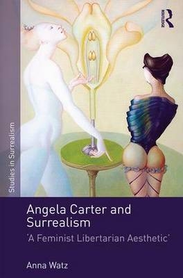 Angela Carter and Surrealism -  Anna Watz