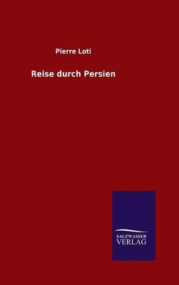 Reise durch Persien - Pierre Loti