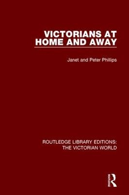 Victorians at Home and Away -  Janet Phillips,  Peter Phillips