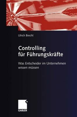 Controlling für Führungskräfte - Ulrich Brecht