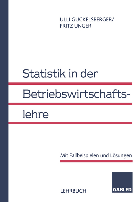 Statistik in der Betriebswirtschaftslehre - Ullrich Guckelsberger, Fritz Unger