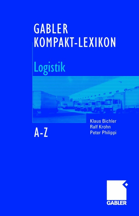 Gabler Kompakt-Lexikon Logistik - Klaus Bichler, Ralf Krohn, Peter Philippi