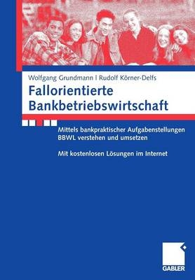 Fallorientierte Bankbetriebswirtschaft - Wolfgang Grundmann, Rudolf Körner-Delfs