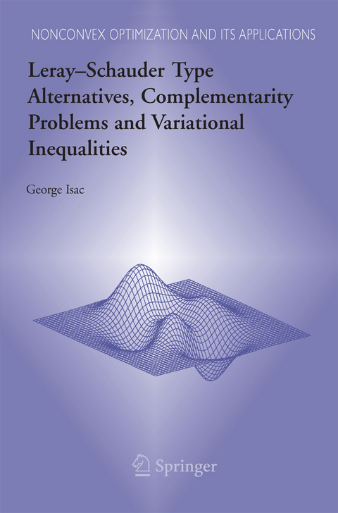 Leray–Schauder Type Alternatives, Complementarity Problems and Variational Inequalities - George Isac