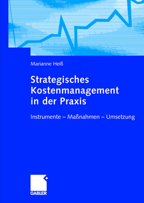 Strategisches Kostenmanagement in der Praxis - Marianne Heiß