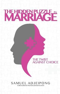 The Hidden Puzzle in Marriage - Samuel Adjeipong