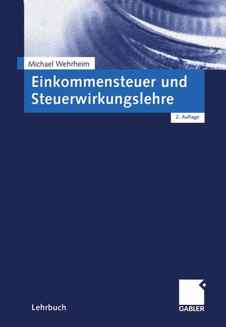 Einkommensteuer und Steuerwirkungslehre - Michael Wehrheim