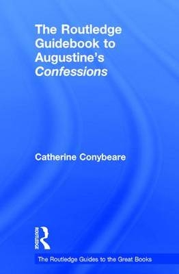 Routledge Guidebook to Augustine's Confessions -  Catherine Conybeare