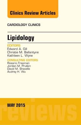 Lipidology, An Issue of Cardiology Clinics - Edward A. Gill