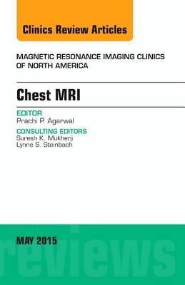 Chest MRI, An Issue of Magnetic Resonance Imaging Clinics of North America - Prachi P. Agarwal