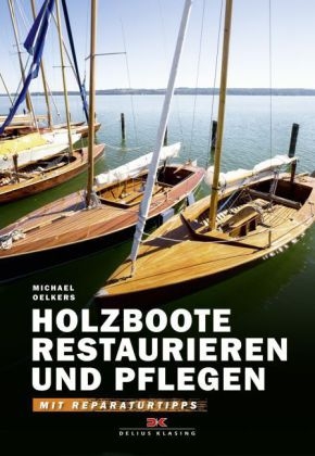 Holzboote restaurieren und pflegen - Michael Oelkers