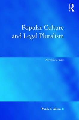 Popular Culture and Legal Pluralism -  Wendy A Adams