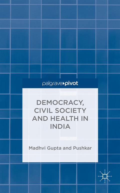 Democracy, Civil Society and Health in India - Madhavi Gupta,  Pushkar