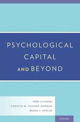 Psychological Capital and Beyond - Fred Luthans, Carolyn M. Youssef-Morgan, Bruce J. Avolio