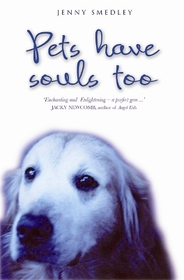 Pets Have Souls Too - Jenny Smedley