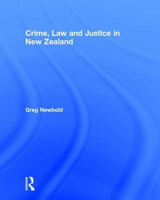 Crime, Law and Justice in New Zealand -  Greg Newbold