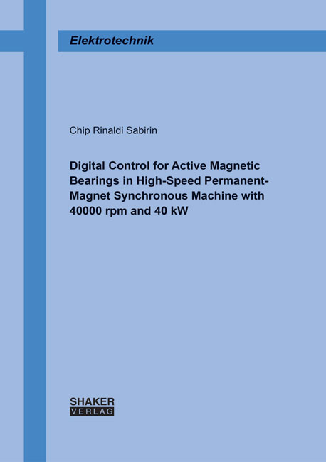 Digital Control for Active Magnetic Bearings in High-Speed Permanent-Magnet Synchronous Machine with 40000 rpm and 40 kW - Chip Rinaldi Sabirin