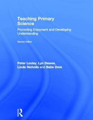 Teaching Primary Science - Peter Loxley, Lyn Dawes, Linda Nicholls, Babs Dore