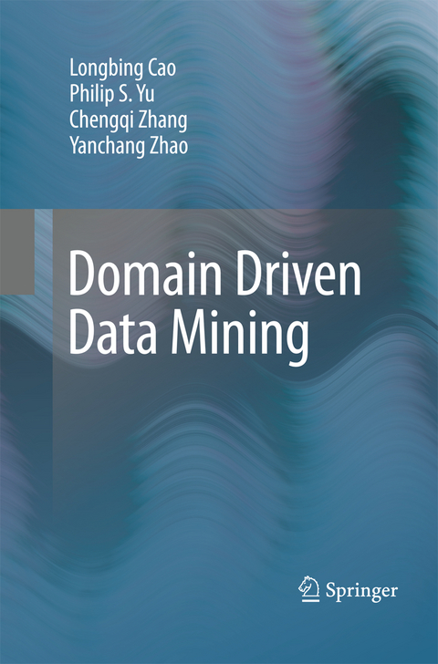 Domain Driven Data Mining - Longbing Cao, Philip S. Yu, Chengqi Zhang, Yanchang Zhao