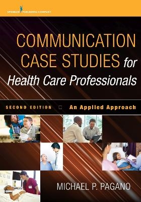 Communication Case Studies for Health Care Professionals - Michael P. Pagano