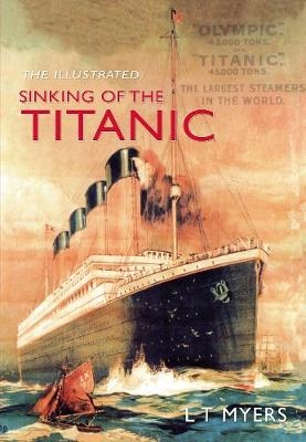 The Illustrated Sinking of the Titanic - L. T. Myers