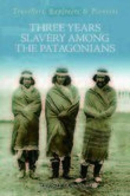 Three Year's Slavery Among the Patagonians - Auguste Guinnard