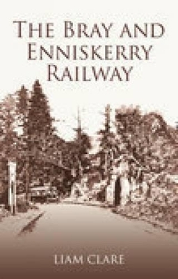 The Bray and Enniskerry Railway - Liam Clare