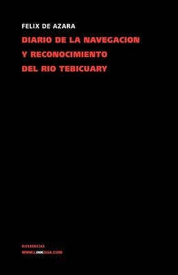 Diario de la Navegaci�n Y Reconocimiento del R�o Tebicuary - F�lix de Azara