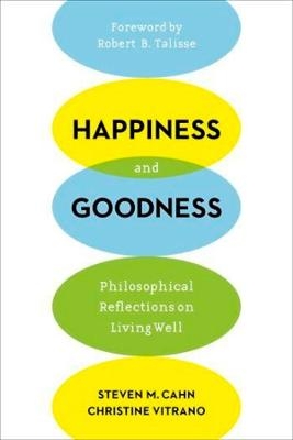 Happiness and Goodness - Steven M. Cahn, Christine Vitrano