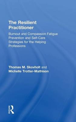 Resilient Practitioner -  Thomas M. Skovholt,  Michelle Trotter-Mathison