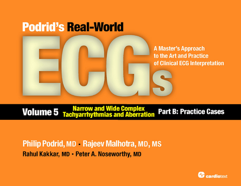 Podrids Real-World ECGs: Volume 5, Narrow and Wide Complex Tachyarrhythmias and Aberration-Part B: Practice Cases - Philip Podrid, Rajeev Malhotra, Rahul Kakkar