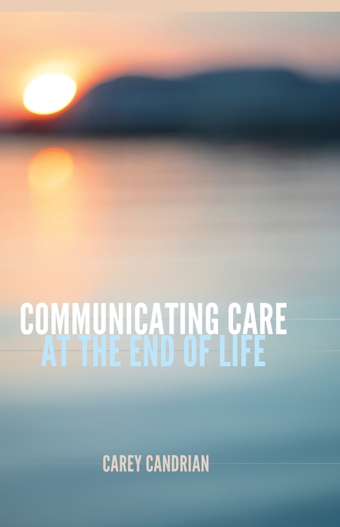 Communicating Care at the End of Life - Carey Candrian