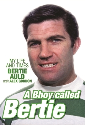 A Bhoy Called Bertie - Alex Gordon, Bertie Auld