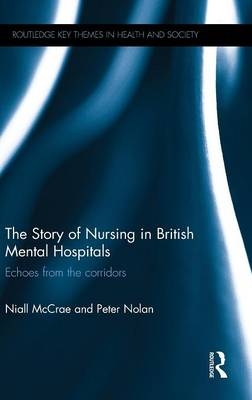 Story of Nursing in British Mental Hospitals -  Niall McCrae,  Peter Nolan