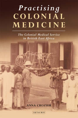 Practising Colonial Medicine - Anna Crozier