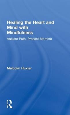 Healing the Heart and Mind with Mindfulness -  Malcolm Huxter