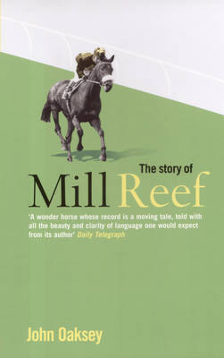 The Story of Mill Reef - John Oaksey