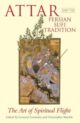 Attar and the Persian Sufi Tradition - L. Lewisohn, C. Shackle