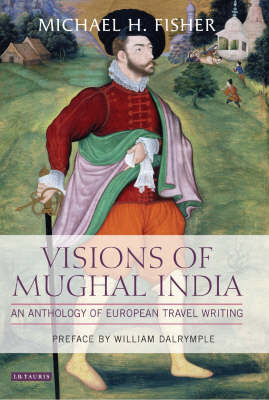 Visions of Mughal India - Michael Fisher, William Dalrymple