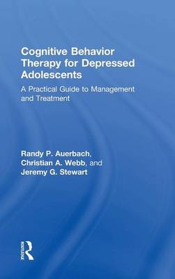 Cognitive Behavior Therapy for Depressed Adolescents -  Randy P. Auerbach,  Jeremy G. Stewart,  Christian A. Webb