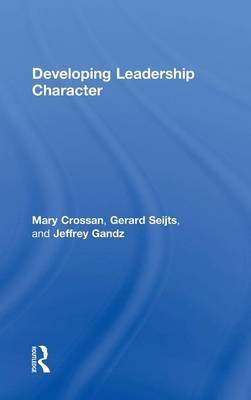 Developing Leadership Character -  Mary Crossan, Ivey Business School Jeffrey (The University of Western Ontario  Canada) Gandz, Ivey Business School Gerard (The University of Western Ontario  Canada) Seijts