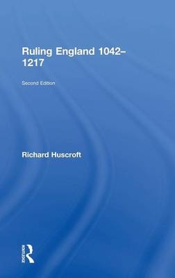 Ruling England 1042-1217 -  Richard Huscroft